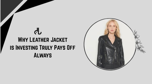 Why Leather Jacket is Investing Truly Pays Off Always